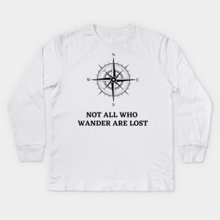 Not All That Wander Are Lost Classic Kids Long Sleeve T-Shirt